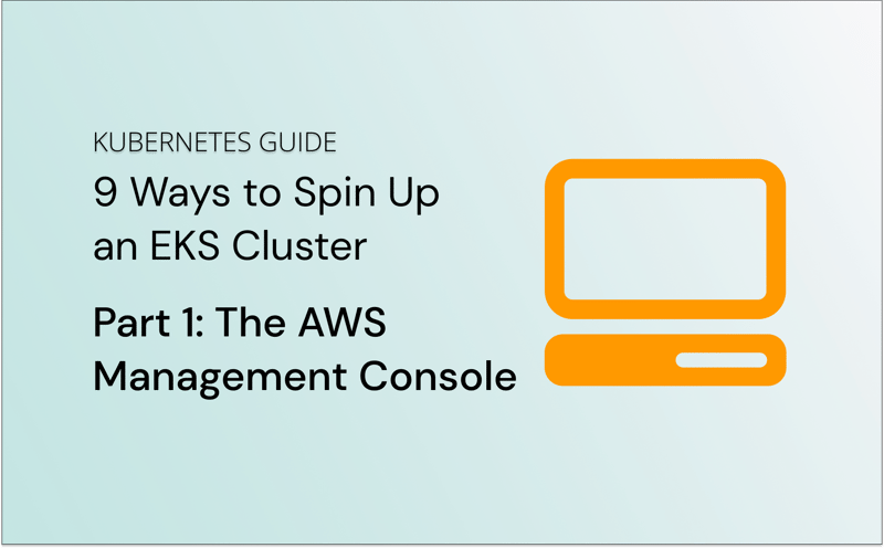 9 Ways to Spin Up an EKS Cluster Part 1: AWS Management Console