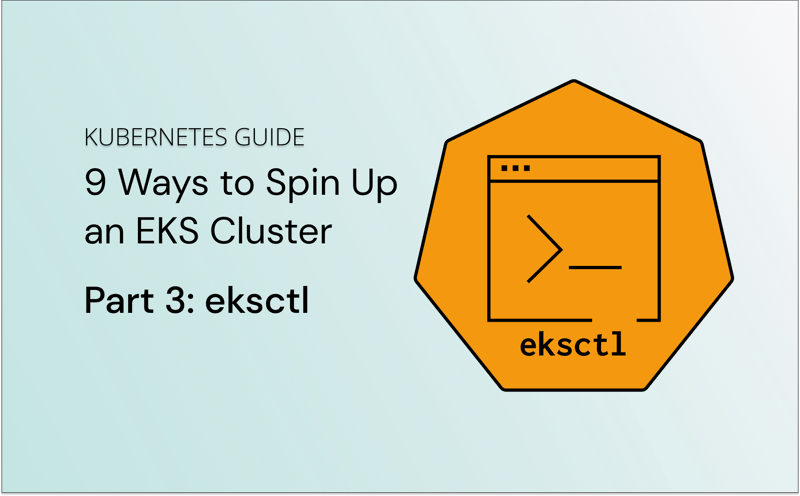 9 Ways to Spin Up an EKS Cluster: Part 3 - eksctl