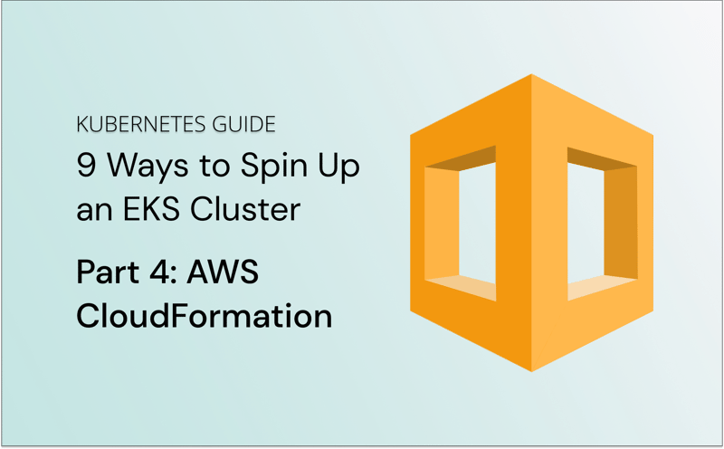 9 Ways to Spin Up an EKS Cluster: Part 4 - CloudFormation