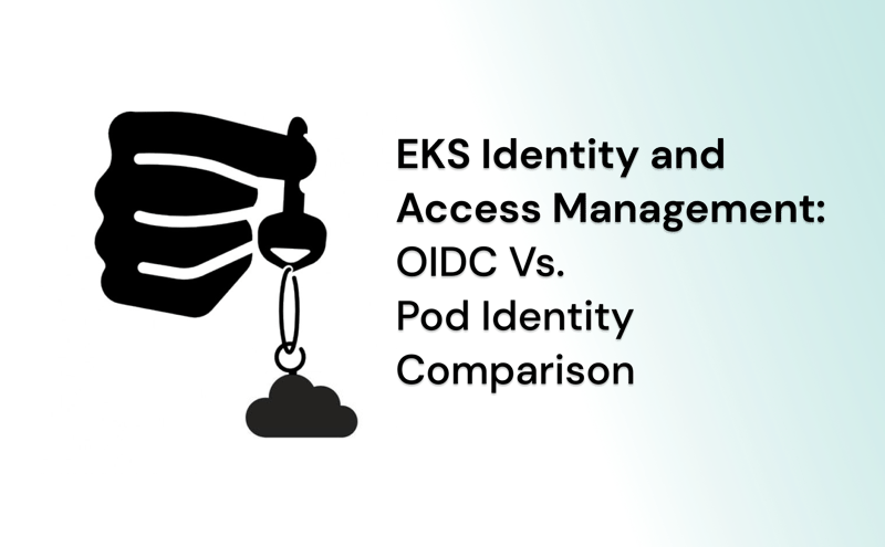 EKS IAM: OIDC Vs. Pod Identity