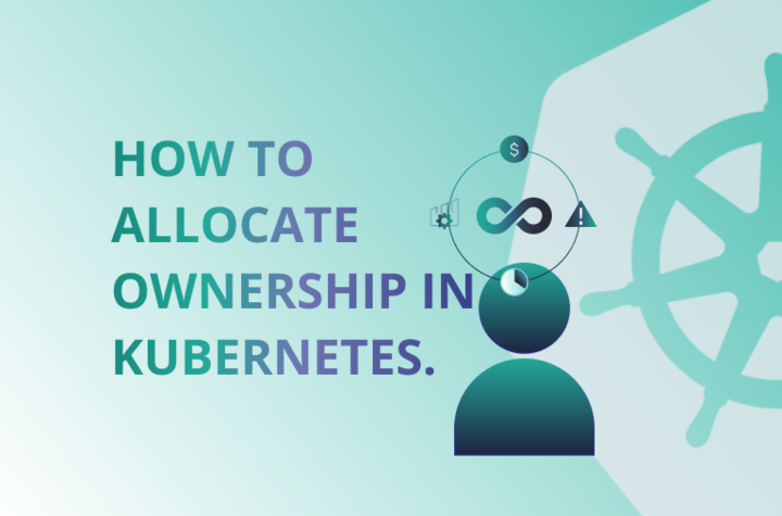How to Allocate Kubernetes Resource Ownership