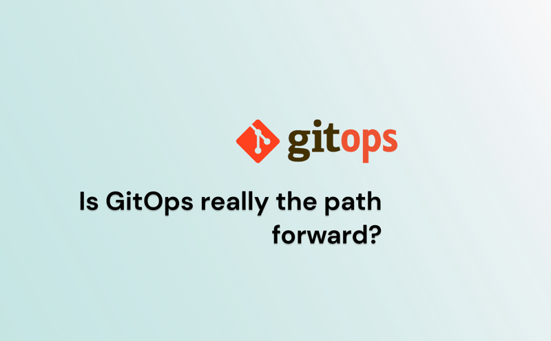 Is GitOps really the path forward?