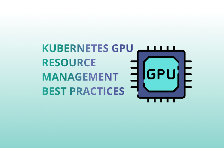 Kubernetes GPU Resource Management Best Practices