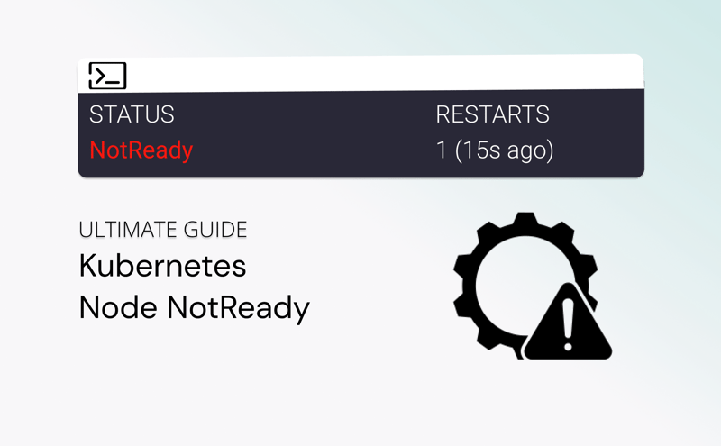 Kubernetes Node Not Ready: Troubleshoot Common Causes & Best Practices