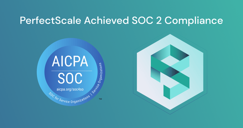 PerfectScale is Officially SOC 2 Compliant