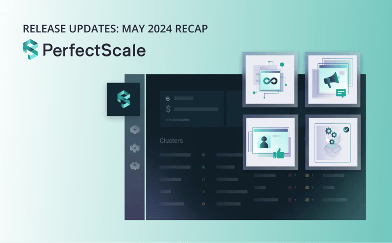 PerfectScale: May 2024 Releases Recap