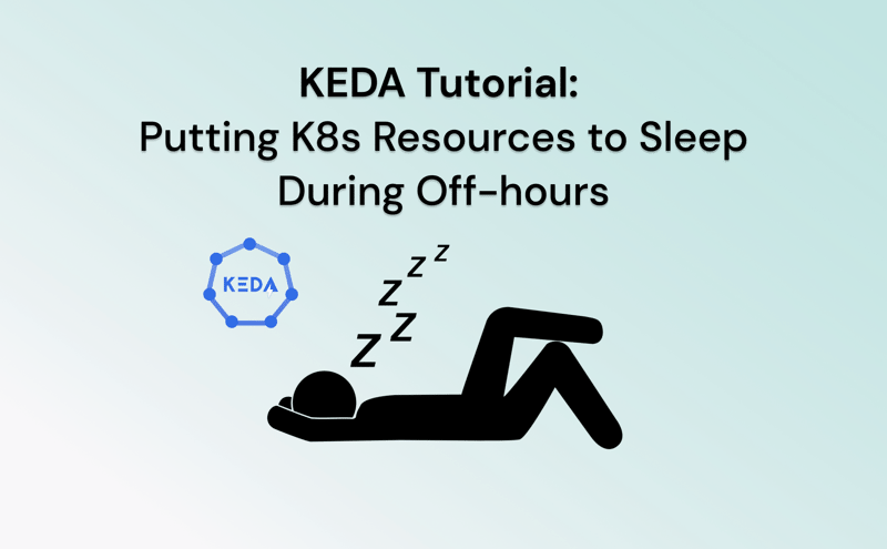 Putting K8s Resources to Sleep with KEDA