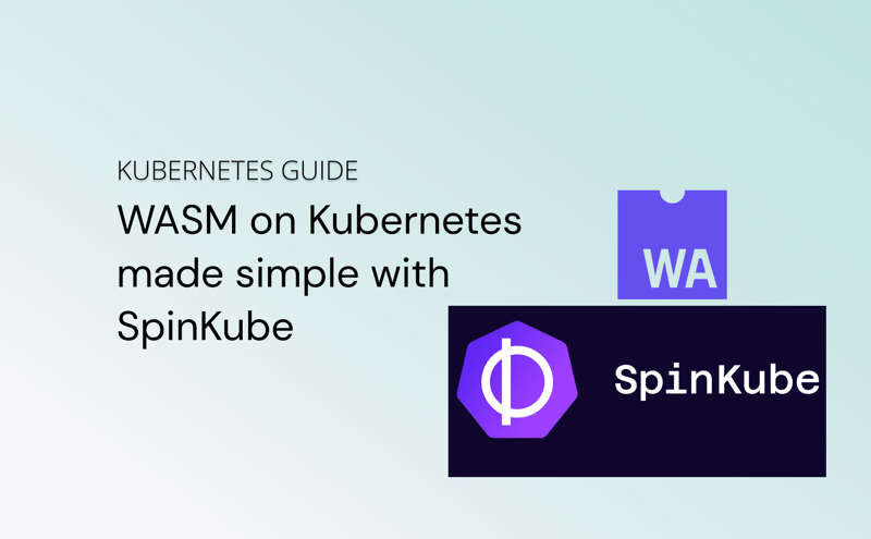 WASM on Kubernetes made simple with SpinKube