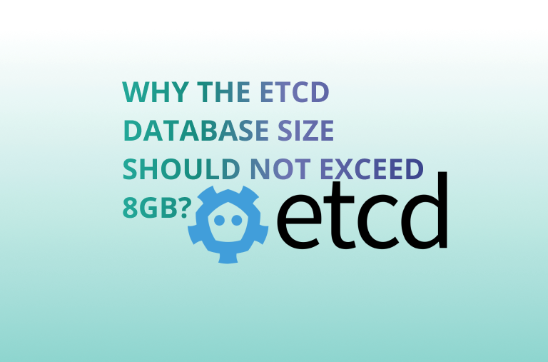 Why the etcd Database Size Should Not Exceed 8GB?