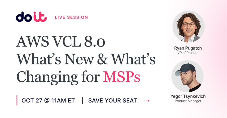 Live session: AWS VCL 8.0, What's New and What's Changing for MSPs, with Ryan Pugatch and Yegor Tsynkevich on October 27 at 11 AM ET