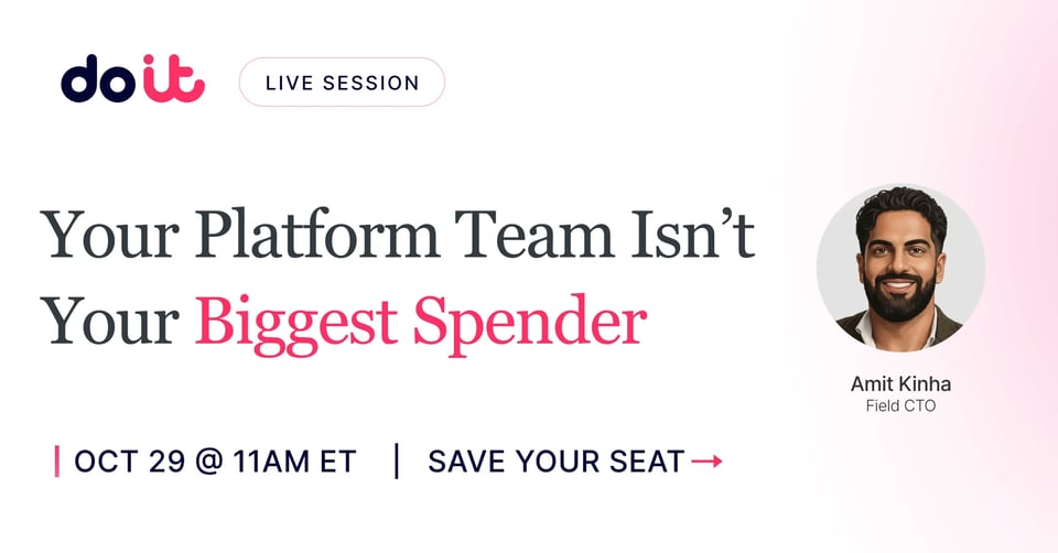 Your Platform Team Isn't Your Biggest Spender: live session with Amit Kinha, Field CTO at DoiT, Oct 29 at 11AM ET